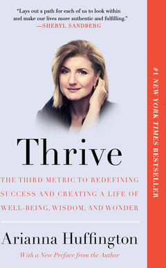 Thrive: The Third Metric to Redefining Success and Creating a Life of Well-Being, Wisdom, and Wonder