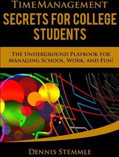 Time Management Secrets for College Students: The Underground Playbook for Managing School, Work, and Fun