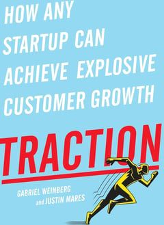 Traction: How Any Startup Can Achieve Explosive Customer Growth