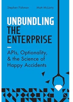 Unbundling the Enterprise: APIs, Optionality, and the Science of Happy Accidents