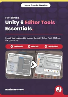 Unity 6 Editor Tools Essentials: Everything you need to master the Unity Editor Tools API from the ground up.