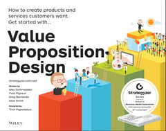 Value Proposition Design: How to Create Products and Services Customers Want