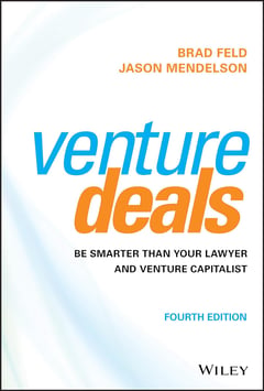 Venture Deals: Be Smarter Than Your Lawyer and Venture Capitalist