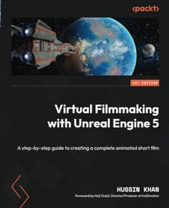 Virtual Filmmaking with Unreal Engine 5: A step-by-step guide to creating a complete animated short film
