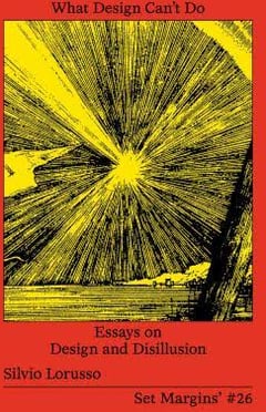 What Design Can't Do: Essays on Design and Disillusion