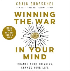 Winning the War in Your Mind: Change Your Thinking, Change Your Life