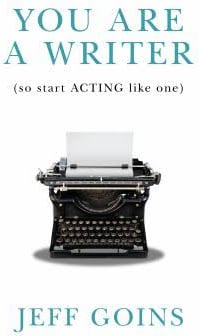 You Are a Writer (So Start Acting Like One)