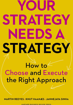 Your Strategy Needs a Strategy: How to Choose and Execute the Right Approach
