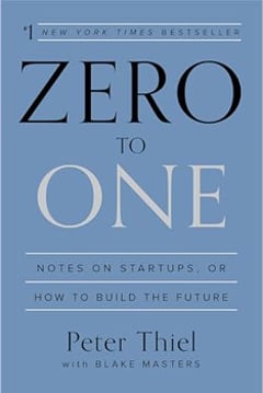 Zero to One: Notes on Startups, Or How to Build the Future