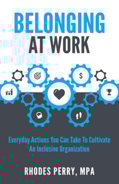 Belonging at Work: Everyday Actions You Can Take to Cultivate an Inclusive Organization