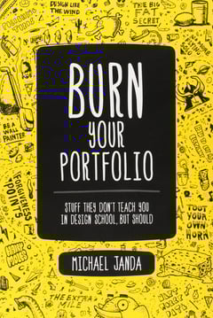 Burn Your Portfolio: Stuff they don't teach you in design school, but should