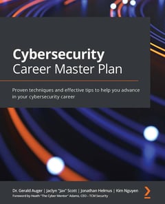 Cybersecurity Career Master Plan: Proven Techniques and Effective Tips to Help You Advance in Your Cybersecurity Career