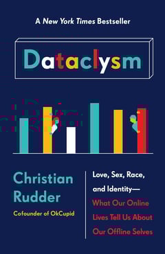 Dataclysm: Love, Sex, Race, and Identity--What Our Online Lives Tell Us about Our Offline Selves