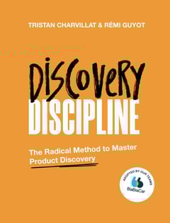 Discovery Discipline: The Radical Method to Master Product Discovery