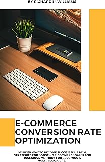 E-COMMERCE CONVERSION RATE OPTIMIZATION:: MORDEN WAY TO BECOME SUCCESSFUL & RICH, STRATEGIES FOR BOOSTING E-COMMERCE SALES AND INGENIOUS METHODS FOR BECOMING ... INNOVATING BUSINESSES & VENTURES SECRETS)