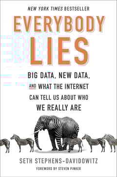 Everybody Lies: Big Data, New Data, and What the Internet Can Tell Us About Who We Really Are