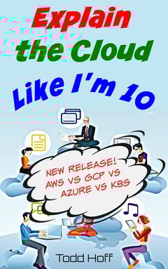Explain the Cloud Like I’m 10: Learn the inner-secrets behind Kindle, Netflix, AWS, Apple, Facebook, and Google.