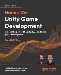 Hands-On Unity Game Development: Unlock the Power of Unity 2023 and Build Your Dream Game
