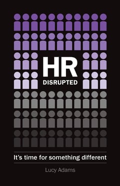HR Disrupted: It’s Time for Something Different (2nd Edition)