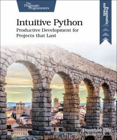 Intuitive Python: Productive Development for Projects That Last
