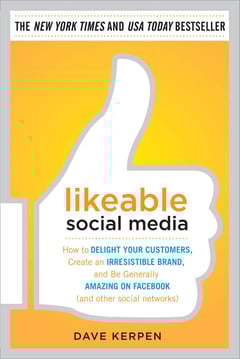 Likeable Social Media: How to Delight Your Customers, Create an Irresistible Brand, and Be Generally Amazing on Facebook (& Other Social Networks)