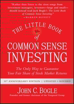Little Book of Common Sense Investing: The Only Way to Guarantee Your Fair Share of Stock Market Returns