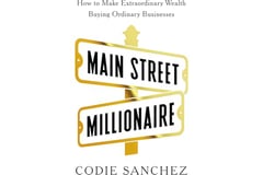 Main Street Millionaire: How to Make Extraordinary Wealth Buying Ordinary Businesses