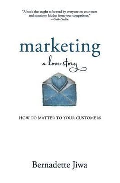 Marketing: a Love Story: How to Matter to Your Customers