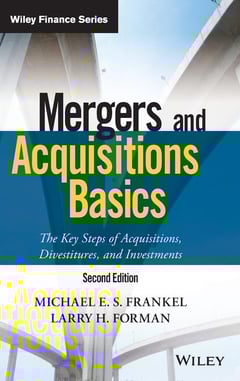 Mergers and Acquisitions Basics: The Key Steps of Acquisitions, Divestitures, and Investments