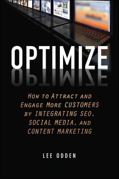 Optimize: How to Attract and Engage More Customers by Integrating SEO, Social Media, and Content Marketing Lee Odden