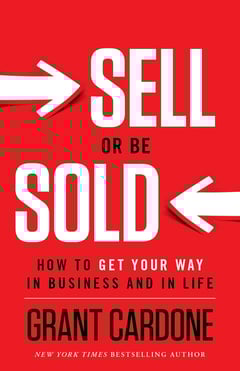 Sell Or Be Sold: How to Get Your Way in Business and in Life