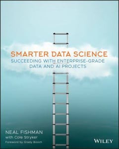 Smarter Data Science: Succeeding with Enterprise-Grade Data and AI Projects