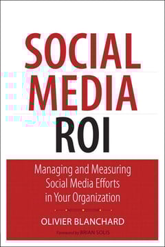 Social Media ROI: Managing and Measuring Social Media Efforts in Your Organization