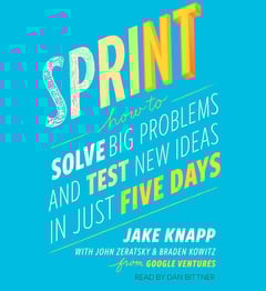Sprint: How to Solve Big Problems and Test New Ideas in Just Five Days