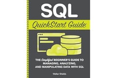 SQL QuickStart Guide: The Simplified Beginner's Guide to Managing, Analyzing, and Manipulating Data With SQL (Coding & Programming - QuickStart Guides)