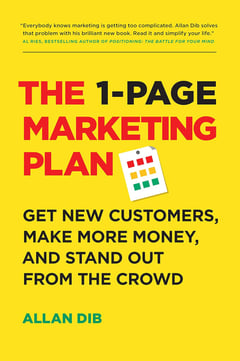 The 1-Page Marketing Plan: Get New Customers, Make More Money and Stand Out from the Crowd