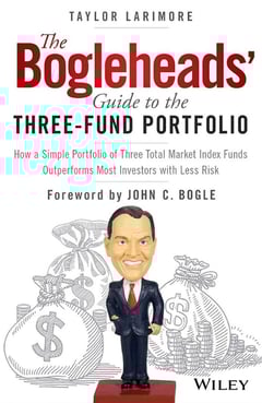 The Bogleheads' Guide to the Three-Fund Portfolio: How a Simple Portfolio of Three Total Market Index Funds Outperforms Most Investors with Less Risk