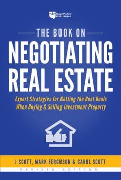The Book on Negotiating Real Estate: Expert Strategies for Getting the Best Deals When Buying and Selling Investment Property