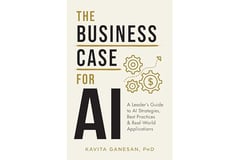The Business Case for AI: A Leader's Guide to AI Strategies, Best Practices & Real-World Applications