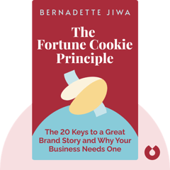 The Fortune Cookie Principle: The 20 Keys to a Great Brand Story and Why Your Business Needs One Bernadette Jiwa