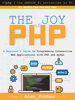 The Joy of PHP: A Beginner's Guide to Programming Interactive Web Applications with PHP and MySQL
