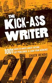 The Kick-Ass Writer: 1001 Ways to Write Great Fiction, Get Published, and Earn Your Audience