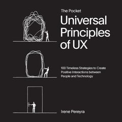 The Pocket Universal Principles of UX: 100 Timeless Strategies to Create Positive Interactions Between People and Technology