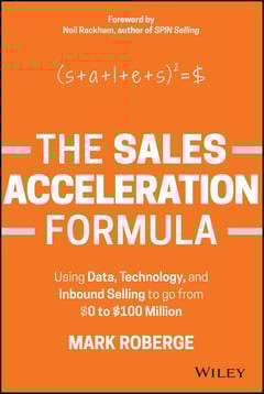 The Sales Acceleration Formula: Using Data, Technology, and Inbound Selling to Go from $0 to $100 Million