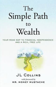 The Simple Path to Wealth: Your Road Map to Financial Independence and a Rich, Free Life