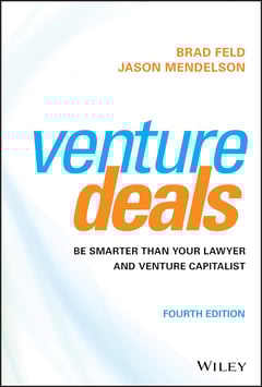 Venture Deals: Be Smarter Than Your Lawyer and Venture Capitalist