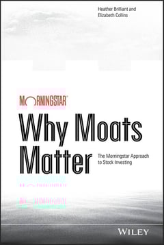 Why Moats Matter: The Morningstar Approach to Stock Investing