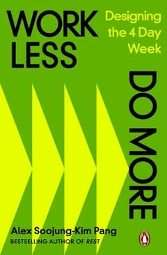 Work Less, Do More: Designing the 4-Day Week Alex Soojung-Kim Pang