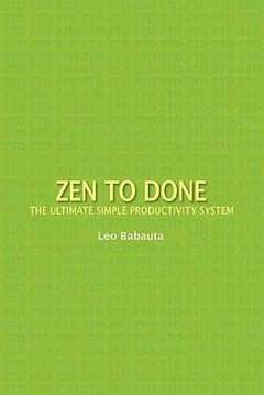 Zen to Done: The Ultimate Simple Productivity System