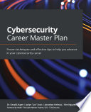 Cybersecurity Career Master Plan: Proven techniques and effective tips to help you advance in your cybersecurity career